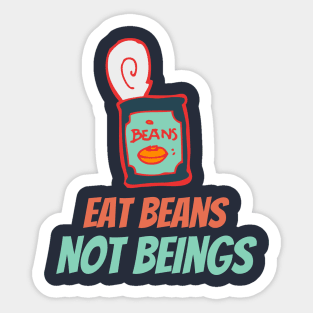 Eat Beans not Beings Sticker